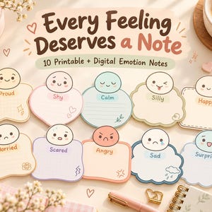 May include: A set of ten printable and digital emotion notes featuring the text Every Feeling Deserves a Note. Each note displays a unique cartoon character face representing emotions like proud, shy, calm, silly, happy, worried, scared, angry, sad, and surprised.