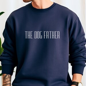 Dog Father Sweatshirt, Dog Father Gift, Dog Lover Sweatshirt, Funny Dog Gift, Dog Lover, Dog Sweatshirt
