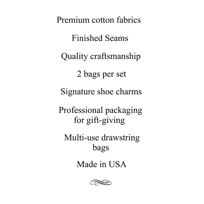 May include: A set of two drawstring bags made from premium cotton fabric. The bags feature finished seams, quality craftsmanship, and signature shoe charms. They are professionally packaged for gift-giving and made in the USA.