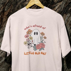 Who's Afraid of Little Old Me T Shirt