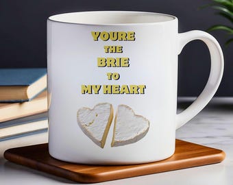 You're the Brie to My Heart Ceramic Mug - Funny Foodie Gift