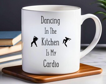 Funny Ceramic Coffee Mug: Dancing in the Kitchen Cardio