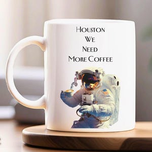 Astronaut Mug, Houston We Need More Coffee Ceramic Cup, Space Lover Gift, Funny Science Tea Cup, Space Exploration Decor, Rocket Launch