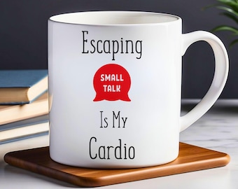 Funny Introvert Coffee Mug: Escaping Small Talk is My Cardio (11oz, 15oz)