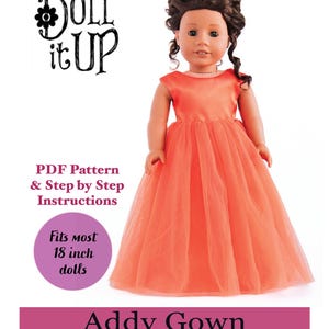 May include: PDF sewing pattern for an 18-inch doll gown. The pattern includes step-by-step instructions and is called "Addy Gown Sewing Pattern". The image shows a doll wearing a coral-colored gown.