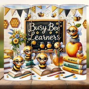 May include: A tumbler featuring a whimsical design with cartoon bees, books, and a chalkboard that reads "Busy Bee Learners." The design includes honeycombs, flowers, and pencils, with a bright and colorful aesthetic.