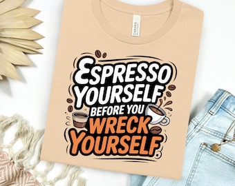 Espresso Yourself Shirt – Funny Coffee Lover T-Shirt for Caffeine Addicts