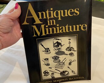 ANTIQUES IN MINIATURE Book, Katherine McClinton, Vintage 1970, Softcover Book, Reference Guide, Pictures, Information