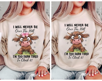 Bundle I Will Never Be Over The Hill I’m Too Darn Tired Climb Digital PNG