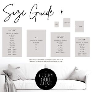 May include: Size guide for art prints, showing various dimensions in inches and centimeters.  Options include 24'x36', 24'x30', and 18'x24', with corresponding smaller print sizes listed.  Also shows 5'x7', 8.5'x11', and 11'x14' options.  A1 size is also available.  The guide features a black and white color scheme with a logo that says 'Lucky Girl Luxe'.