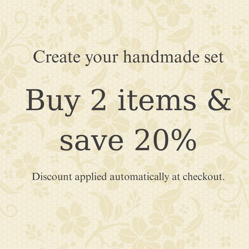 May include: Cream-colored background with a floral lace pattern. Text in a dark brown font reads "Create your handmade set. Buy 2 items & save 20%." Additional text states "Discount applied automatically at checkout."
