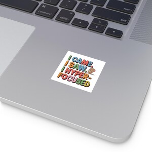 I came, I saw, I hyperfocused | Neurodivergent Sticker, ADHD Gift, Autism Gift, Mental Health Present, Square Vinyl Stickers