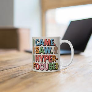 ADHD gift, Mental health present, Autism awareness, OCD gift, Anxiety present, mug &quot;I came. I saw. I hyperfocused&quot;