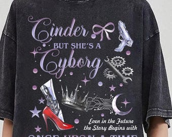 Cinder But She’s A Cyborg Shirt, Once Upon A Time, Cinder Scarlet Romantasy, The Lunar Chronicles Tee, Marissa Meyer, Dark Romance Bookish