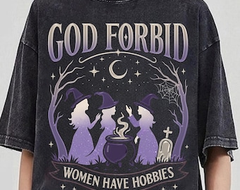 Gott verbietet, Frauen haben Hobbys Shirt, Witchy feministisches TShirt, Halloween Hexe Feminismus Top, Gruselige Saison Gothic, Hexe Halloween Geschenk