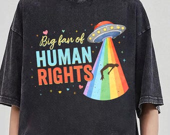 Big Fan Of Human Rights Shirt, Human Rights Rainbow, Political Protest UFO Rainbow Color T-shirt, Social Justice Tee, Space Lover Activist
