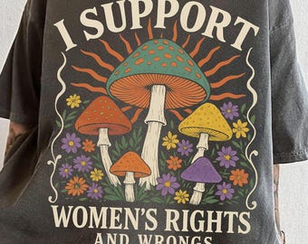 Jag stöder kvinnors rättigheter och fel, skjorta med komfortfärger, feministisk skjorta med svamp, skjorta med kvinnors egenmakt, rolig skjorta för kvinnor