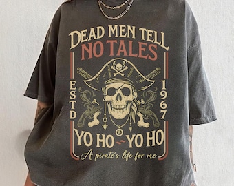 Pirate Dead Men Tell No Tales Shirt, Pirates Of The Caribbean Shirt, A Pirate Life For Me Tee, Yo Ho Yo Ho a Pirates Life For Me Tee