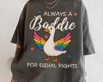 Always A Baddie For Equal Rights, Comfort  Color Tee, LGBT Silly Goose Tshirt, Rainbow LGBTQ Pride Flag, Lgbtq Pride Month, Gender Equality