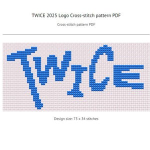 May include: A cross-stitch pattern PDF featuring the word "TWICE" in blue, stitched on a white background. The design size is 73 x 34 stitches. The text "TWICE 2025 Logo Cross-stitch pattern PDF" is at the top.
