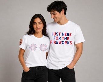 Funny USA Fireworks Shirt, Couple Shirt, Just Here For The Fireworks, Sarcastic Couple Shirt, Adult Humor Shirt, 4th Of July Shirt.