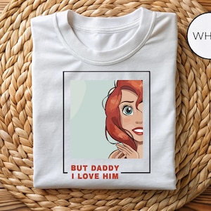 Disney Princesses Tee, But Daddy I Love Him Comfort Colors Shirt, Disneyland Tee, Little Mermaid Shirt, Ariel Shirt, Disney Princess Shirt