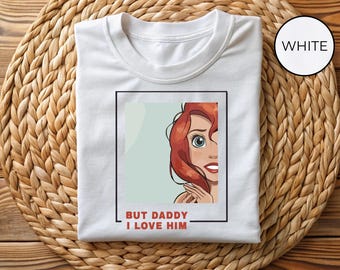 Disney Princesses Tee, But Daddy I Love Him Comfort Colors Shirt, Disneyland Tee, Little Mermaid Shirt, Ariel Shirt, Disney Princess Shirt