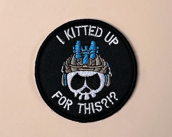I Kitted Up For This?!? Morale Patch Velcro, embroidered patch for military Backpack, Rucksack, Operator Hat, Plate Carrier, FREE SHIPPING!