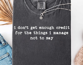 No recibo suficiente crédito por las cosas que no puedo decir, camiseta sarcástica, camisetas de humor para adultos, camiseta de persona habladora, Comfort Colors®