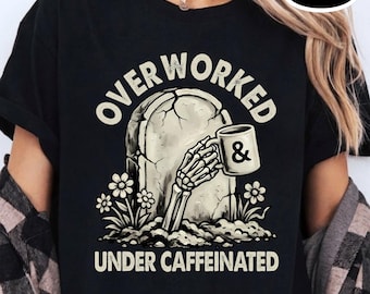 Over Worked Under Caffeinated Tee | Coffee T-shirt | Co Worker Gift | Caffeine | Best Coffee Shirt