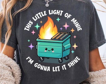 Dumpster Fire Shirts Emotional Dumpster Fire TShirt, This Little Light of Mine,Mental Health, This Little Light of Mine,Dumpster Fire Shirts