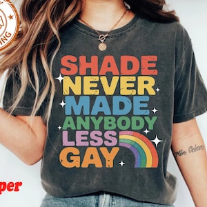Comfort Colors® Shade Never Made Anybody Less Gay Shirt, LGBTQ Pride Tee, Queer Shirt, Lesbian Shirt, Gay Equality Gift