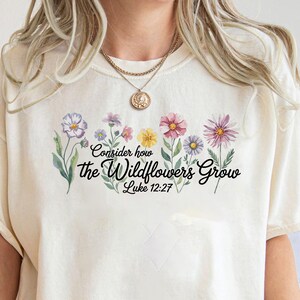 Comfort Colors® Consider How The Wildflowers Grow Outfit,Luke 12:27 Shirt,Women&#39;s Bible Shirt,Motivational Faith Apparel, Prayer Gift