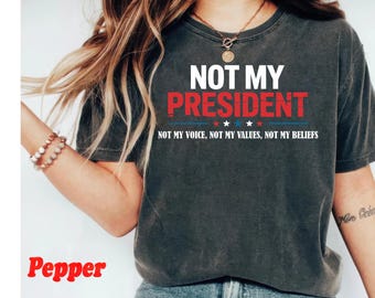 Not My President Anti-Trump Comfort Colors® Shirt For Women, Anti Trump Shirt, Not My President Shirt, Democrat Shirt