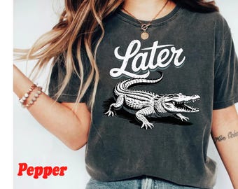 Later Gator Shirt - Distressed Comfort Colors T-Shirt, Funny Alligator T Shirt, Oversized Graphic Tee, Indie Tshirt, Retro Crocodile Shirt