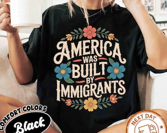 America Was Built By Immigrants Shirt Immigrants Make America Great Pro Immigrants Shirt No Human Is Illegal Shirt Social Justice Shirt