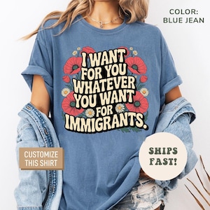 Defend Immigrants Shirt, I want for you whatever you want for immigrants T Shirt, No one is illegal on stolen land, Immigrant Shirt