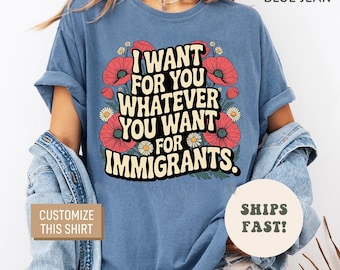Defend Immigrants Shirt, I want for you whatever you want for immigrants T Shirt, No one is illegal on stolen land, Immigrant Shirt