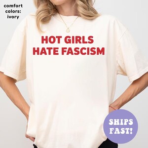 Hot Girls Hate Fascism Shirt, Pro Immigration Shirt Anti Racism T-Shirt Political Activist Clothes Anti Trump Shirt Liberal Women Tee