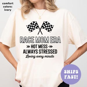 Race Mom Era Shirt, Racing Day Shirt, Hot Mess Always Stressed, Racing Season Shirt, Mom Racing Gift, Checkered Race Shirt, Car Racing Shirt