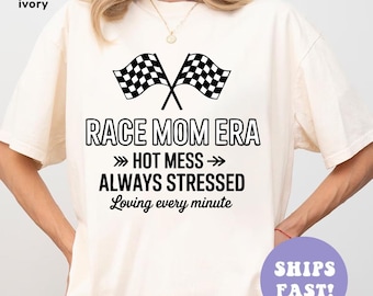 Race Mom Era Shirt, Racing Day Shirt, Hot Mess Always Stressed, Racing Season Shirt, Mom Racing Gift, Checkered Race Shirt, Car Racing Shirt