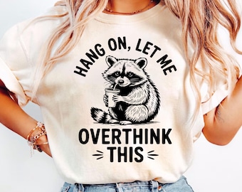 Hang On Let Me Overthink This Shirt, Sarcastic Saying, Racoon Meme Shirt, Funny Racoon Shirt, Funny Trash Panda Tee, Racoon Lover Shirt
