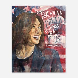 May include: A painting of Kamala Harris with the words "The American Dream Belongs To All Of Us."  The background is a red, white, and blue American flag.