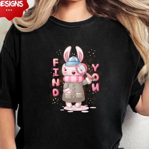 Find You Bunny T-Shirt, Cute Rabbit Graphic Tee, Easter & Spring Shirt, Kids and Adult Bunny Lover Gift, Adorable Animal Apparel