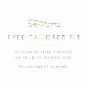 May include: A graphic featuring a brown line drawing of a measuring tape above the text FREE TAILORED FIT. Below this, the text reads MESSAGE US AFTER CHECKOUT WE ADJUST AT NO EXTRA COST followed by the sentence Every piece made to fit you perfectly.