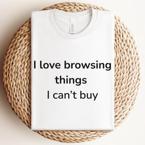 Grappig meisjesshirt kapot, ik vind het heerlijk om door dingen te bladeren die ik niet kan kopen, herkenbaar Impulse Shopper-T-shirt, online etalagestemming, humor retailtherapie