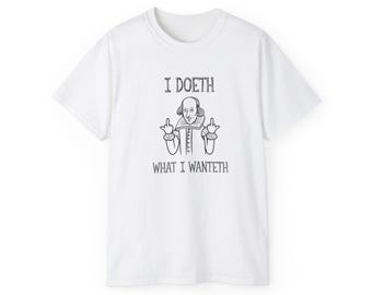 Funny Shakespeare T-Shirt: "I Doeth, What I Wanteth" Literary Humor Tee
