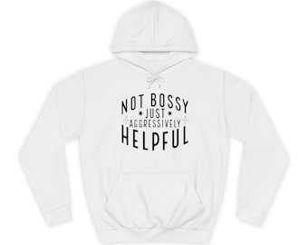 Funny 'Not Bossy' Unisex Hoodie: Aggressively Helpful College Sweatshirt