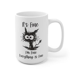 I&#39;m Fine, It&#39;s Fine, Everything is Fine  - Ceramic Mug (11oz or 15oz)