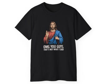 Funny Jesus T-Shirt: "OMG That's Not What I Said" Humor Tee